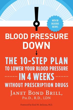 Blood Pressure Down: The 10-Step Plan to Lower Your Blood Pressure in 4 Weeks--Without Prescription Drugs image number 0