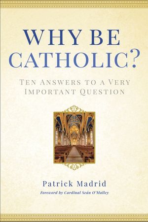 Why Be Catholic?: Ten Answers to a Very Important Question image number 0