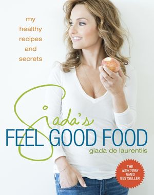 Giada's Feel Good Food: My Healthy Recipes and Secrets: A Cookbook image number 0
