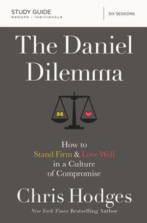 The Daniel Dilemma Study Guide: How to Stand Firm and Love Well in a Culture of Compromise image number 0