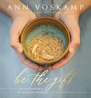 Be the Gift: Let Your Broken Be Turned Into Abundance image number 0