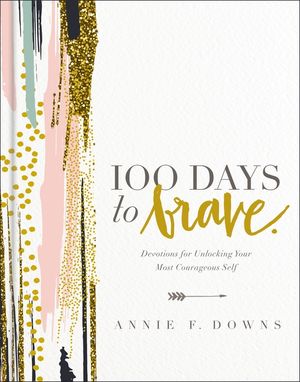 100 Days to Brave: Devotions for Unlocking Your Most Courageous Self image number 0
