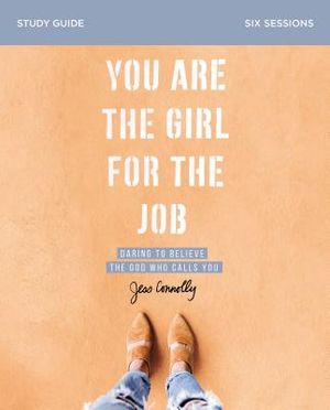 You Are the Girl for the Job Study Guide: Daring to Believe the God Who Calls You image number 0