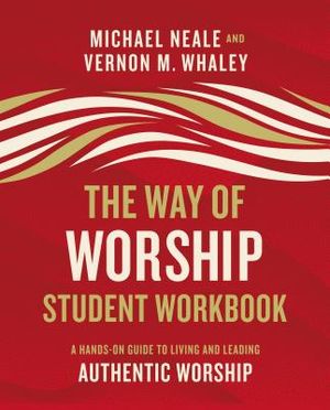 The Way of Worship Student Workbook: A Hands-On Guide to Living and Leading Authentic Worship image number 0