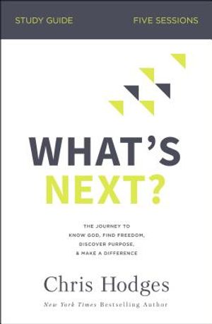 What's Next? Study Guide: The Journey to Know God, Find Freedom, Discover Purpose, and Make a Difference image number 0