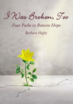 I Was Broken, Too: Four Paths to Restore Battered Hope image number 0