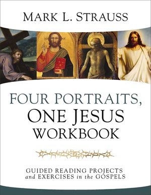Four Portraits, One Jesus Workbook: Guided Reading Projects and Exercises in the Gospels image number 0