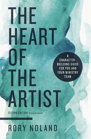 The Heart of the Artist, Second Edition: A Character-Building Guide for You and Your Ministry Team image number 0