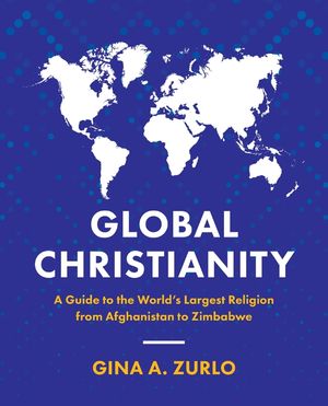 Global Christianity: A Guide to the World's Largest Religion from Afghanistan to Zimbabwe image number 0