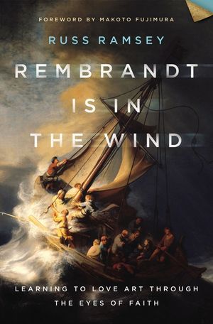 Rembrandt Is in the Wind: Learning to Love Art Through the Eyes of Faith image number 0