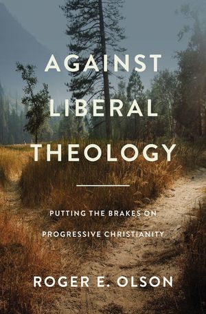 Against Liberal Theology: Putting the Brakes on Progressive Christianity image number 0