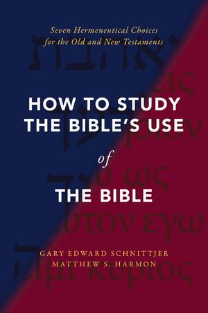 How to Study the Bible's Use of the Bible: Seven Hermeneutical Choices for the Old and New Testaments image number 0
