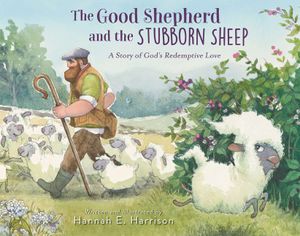 The Good Shepherd and the Stubborn Sheep: A Story of God's Redemptive Love image number 0