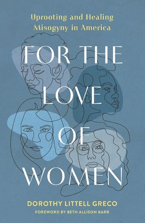For the Love of Women: Uprooting and Healing Misogyny in America image number 0