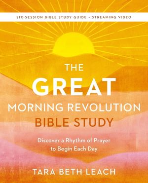 The Great Morning Revolution Bible Study Guide Plus Streaming Video: Six Spiritual Practices to Unlock Great Mornings image number 0