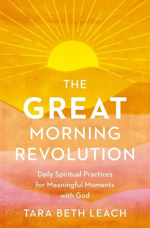 The Great Morning Revolution: Daily Spiritual Practices for Meaningful Moments with God image number 0
