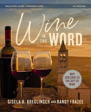 Wine in the Word Bible Study Guide Plus Streaming Video: Why God Gave Us the Gift of Wine image number 0