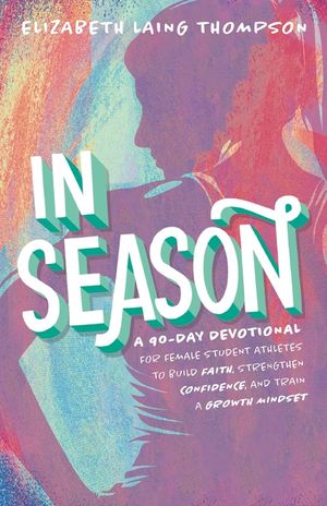In Season: A 90-Day Devotional for Young Female Athletes to Build Faith, Strengthen Confidence, and Train a Growth Mindset image number 0