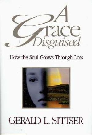 A Grace Disguised: How the Soul Grows Through Loss image number 0