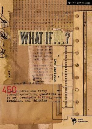 What If . . . ?: 450 Thought Provoking Questions to Get Teenagers Talking, Laughing, and Thinking image number 0
