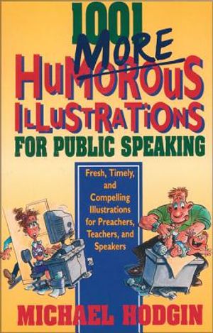 1001 More Humorous Illustrations for Public Speaking: Fresh, Timely, and Compelling Illustrations for Preachers, Teachers, and Speakers image number 0