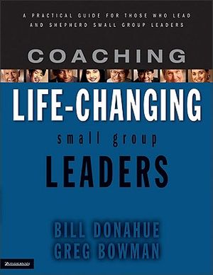 Coaching Life-Changing Small Group Leaders: A Practical Guide for Those Who Lead and Shepherd Small Group Leaders image number 0