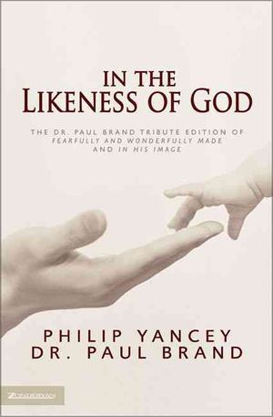 In the Likeness of God : The Dr. Paul Brand Tribute Edition of Fearfully and Wonderfully Made and in His Image image number 0