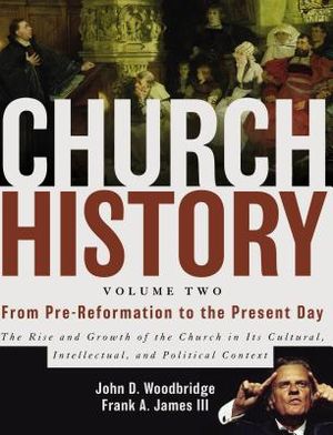Church History, Volume Two: From Pre-Reformation to the Present Day: The Rise and Growth of the Church in Its Cultural, Intellectual, and Politica image number 0