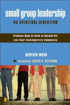 Small Group Leadership as Spiritual Direction: Practical Ways to Blend an Ancient Art Into Your Contemporary Community image number 0
