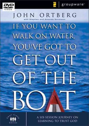 If You Want to Walk on Water, You've Got to Get Out of the Boat : A Six Session Journey on Learning to Trust God image number 0