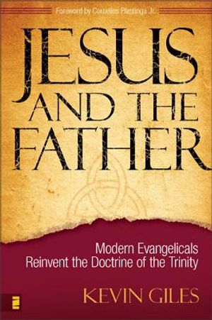 Jesus and the Father: Modern Evangelicals Reinvent the Doctrine of the Trinity image number 0