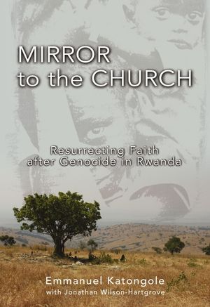 Mirror to the Church: Resurrecting Faith After Genocide in Rwanda image number 0