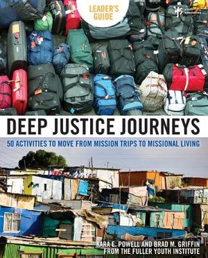 Deep Justice Journeys: 50 Activities to Move from Mission Trips to Missional Living image number 0