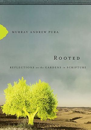 Rooted: Reflections on the Gardens in Scripture image number 0