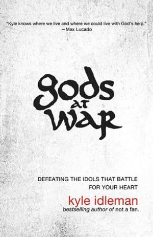 Gods at War: Defeating the Idols That Battle for Your Heart image number 0