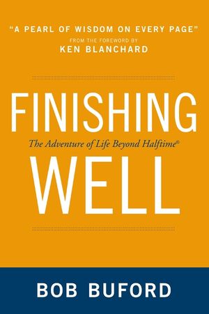 Finishing Well: The Adventure of Life Beyond Halftime image number 0