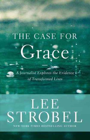 The Case for Grace : A Journalist Explores the Evidence of Transformed Lives image number 0