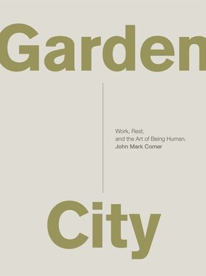 Garden City: Work, Rest, and the Art of Being Human. image number 0