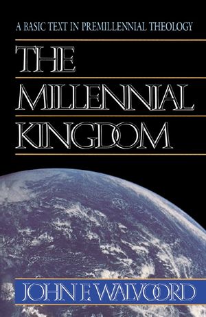 The Millennial Kingdom: A Basic Text in Premillennial Theology image number 0