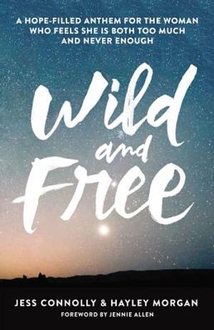 Wild and Free: A Hope-Filled Anthem for the Woman Who Feels She Is Both Too Much and Never Enough image number 0