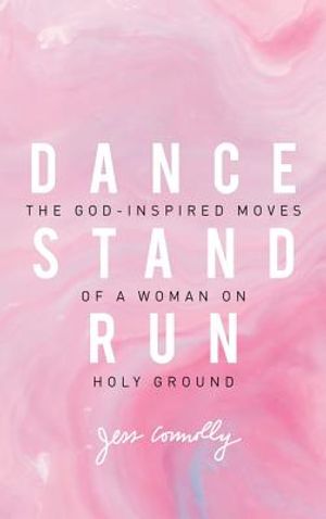Dance, Stand, Run: The God-Inspired Moves of a Woman on Holy Ground image number 0