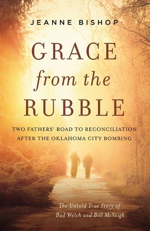 Grace from the Rubble: Two Fathers' Road to Reconciliation After the Oklahoma City Bombing image number 0