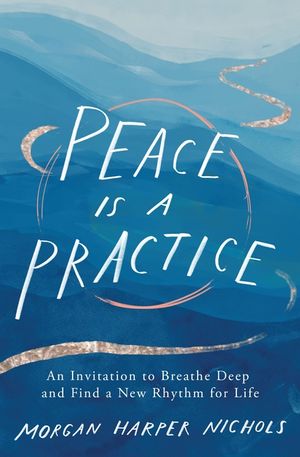 Peace Is a Practice: An Invitation to Breathe Deep and Find a New Rhythm for Life image number 0