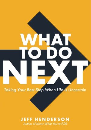 What to Do Next: Taking Your Best Step When Life Is Uncertain image number 0