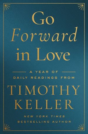 Go Forward in Love: A Year of Daily Readings from Timothy Keller image number 0