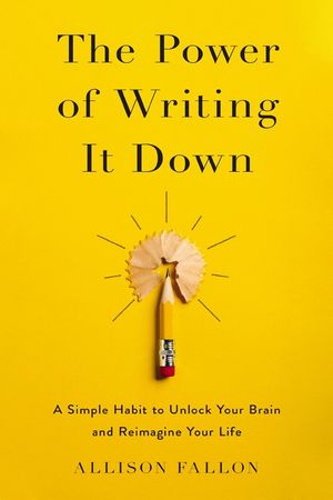 The Power of Writing It Down: A Simple Habit to Unlock Your Brain and Reimagine Your Life image number 0