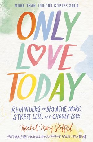Only Love Today: Reminders to Breathe More, Stress Less, and Choose Love image number 0