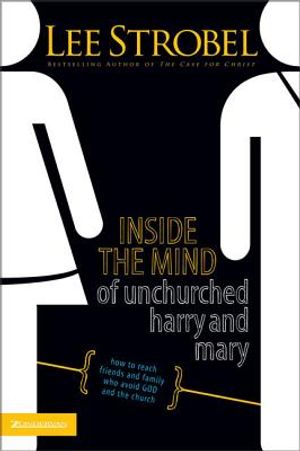 Inside the Mind of Unchurched Harry and Mary: How to Reach Friends and Family Who Avoid God and the Church image number 0