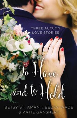 To Have and to Hold: Three Autumn Love Stories image number 0