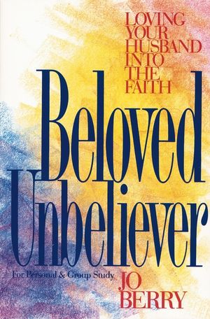 Beloved Unbeliever: Loving Your Husband Into the Faith image number 0